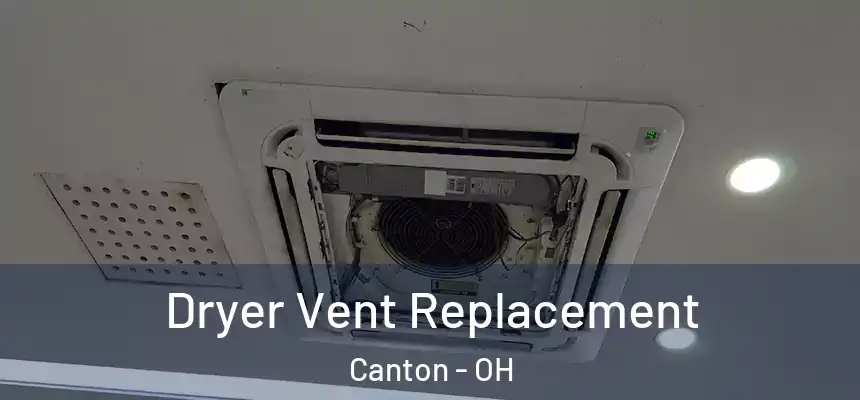  Dryer Vent Replacement Canton - OH